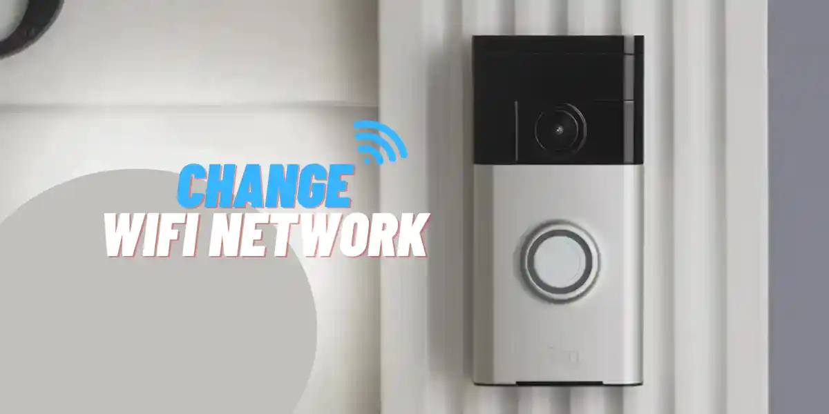How to Change Wifi Network On Ring Doorbell