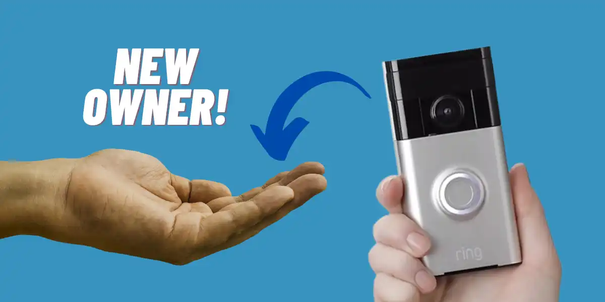 The Right Way to Transfer Ring Doorbell to A New Owner
